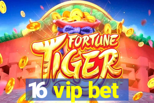 16 vip bet